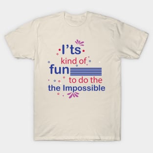 It's kind of fun to do the impossible. - Inspirational Motivational Quote! T-Shirt